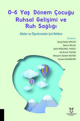 0-6 Yaş Dönem Çocuğu Ruhsal Gelişimi ve Ruh Sağlığı Aileler ve Öğretmenler için Rehber - 1