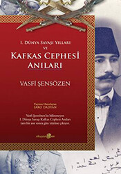 1. Dünya Savaşı Yılları ve Kafkas Cephesi Anıları - 1