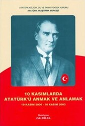 10 Kasımlarda Atatürk`ü Anmak ve Anlamak 1 - 1