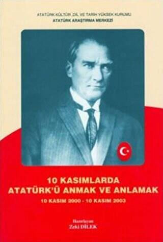 10 Kasımlarda Atatürk`ü Anmak ve Anlamak 1 - 1