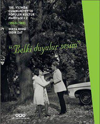 100. Yılında Cumhuriyet’in Popüler Kültür Haritası 2 1950-1980 “Belki Duyulur Sesim” - 1