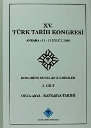 15. Türk Tarih Kongresi 2. Cilt Orta Asya - Kafkasya Tarihi - 1
