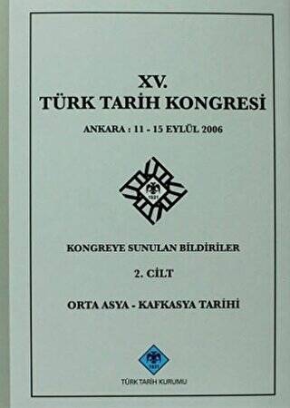 15. Türk Tarih Kongresi 2. Cilt Orta Asya - Kafkasya Tarihi - 1