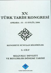 15. Türk Tarih Kongresi 3. Cilt Selçuklu Devleti ve Beylikler Dönemi Tarihi - 1