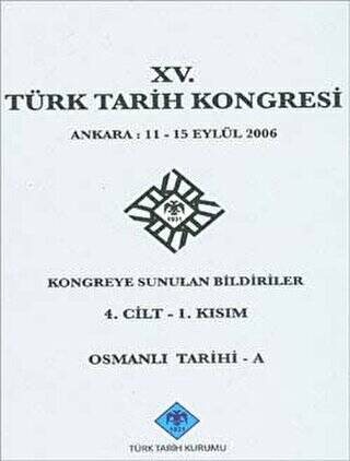 15. Türk Tarih Kongresi 4. Cilt - 1. Kısım, Osmanlı Tarihi - A - 1