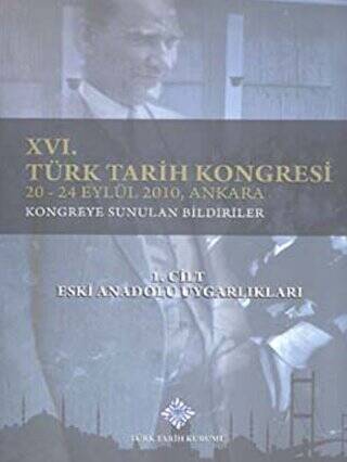 16. Türk Tarih Kongresi 1. Cilt Eski Anadolu Uygarlıkları - 1