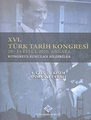 16. Türk Tarih Kongresi 4. Cilt-1. Kısım Osmanlı Tarihi - 1