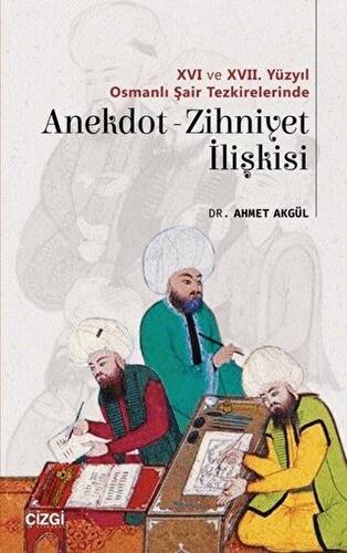 16 ve 17. Yüzyıl Osmanlı Şair Tezkirelerinde Anekdot-Zihniyet İlişkisi - 1