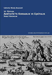 16. Yüzyılda Adriyatik’te Korsanlık ve Eşkiyalık - İstanbul Bilgi Üniversitesi Yayınları