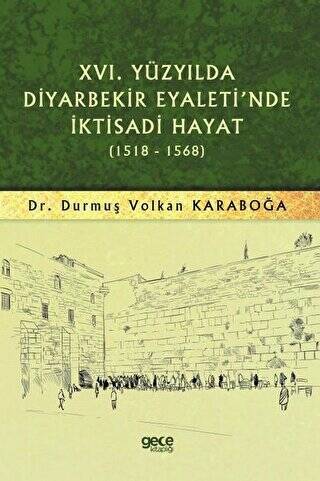 16. Yüzyılda Diyarbekir Eyaleti`nde İktisadi Hayat 1518-1568 - 1
