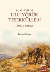 16. Yüzyılda Ulu Yörük Teşekkülleri Etrak-ı Büzürg - Türk Tarih Kurumu Yayınları