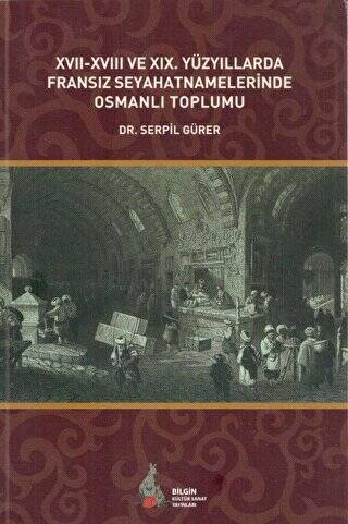 17. - 18. ve 19. Yüzyıllarda Fransız Seyahatnamelerinde Osmanlı Toplumu - 1