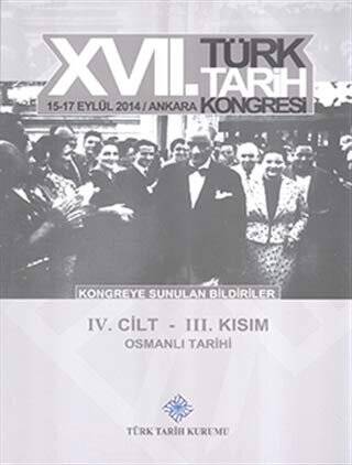 17. Türk Tarih Kongresi 4. Cilt 3. Kısım - Osmanlı Tarihi - 1