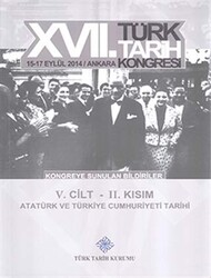 17. Türk Tarih Kongresi 5. Cilt 2. Kısım - Atatürk ve Türkiye Cumhuriyeti Tarihi - 1