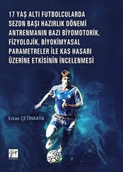 17 Yaş Altı Futbolcularda Sezon Başı Hazırlık Dönemi Antrenmanın Bazı Biyomotorik, Fizyolojik, Biyokimyasal Parametreler ile Kas Hasarı Üzerine Etkisinin İncelenmesi - 1