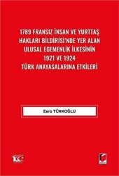 1789 Fransız İnsan ve Yurttaş Hakları Bildirisi`nde Yer Alan Ulusal Egemenlik İlkesinin 1921 ve 1924 Türk Anayasalarına Etkileri - 1