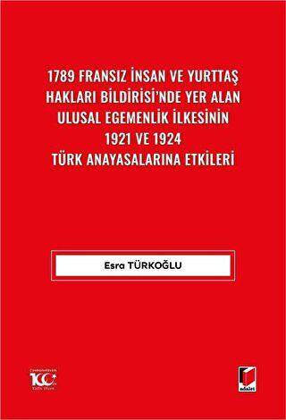 1789 Fransız İnsan ve Yurttaş Hakları Bildirisi`nde Yer Alan Ulusal Egemenlik İlkesinin 1921 ve 1924 Türk Anayasalarına Etkileri - 1