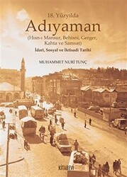 18. Yüzyılda Adıyaman Hısn-ı Mansur Behisni Gerger Kahta ve Samsat İdari Sosyal ve İktisadi Tarihi - Kitabevi Yayınları