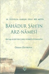 18. Yüzyılda Karışık Dilli Bir Metin Bahadur Şah’ın Arz-Namesi - 1