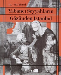 19. - 20. Yüzyıl Yabancı Seyyahların Gözünden İstanbul - 1