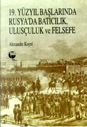 19. Yüzyıl Başlarında Rusya’da Batıcılık, Ulusçuluk ve Felsefe - 1
