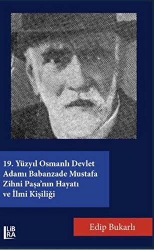 19. Yüzyıl Osmanlı Devlet Adamı Babanzade Mustafa Zihni Paşa`nın Hayatı ve İlmi Kişiliği - 1