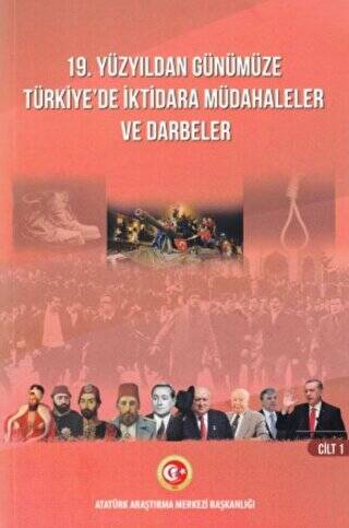 19. Yüzyıldan Günümüze Türkiye`de İktidara Müdahaleler ve Darbeler Cilt: 1 - 1