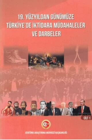 19. Yüzyıldan Günümüze Türkiye`de İktidara Müdahaleler ve Darbeler Cilt I - 1