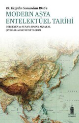 19. Yüzyılın Sonundan 1945`e Modern Asya Entelektüel Tarihi - 1