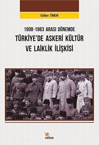 1908-1983 Arası Dönemde Türkiye’de Askeri Kültür ve Laiklik İlişkisi - 1