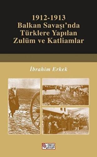 1912-1913 Balkan Savaşı’nda Türklere Yapılan Zulüm ve Katliamlar - 1