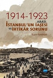 1914-1923 Arası İstanbul`un İaşesi ve İhtikar Sorunu - 1