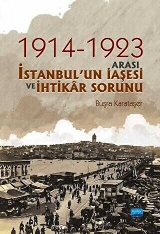 1914-1923 Arası İstanbul`un İaşesi ve İhtikar Sorunu - 1
