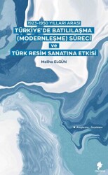 1923-1950 Yılları Arası Türkiye’de Batılılaşma Modernleşme Süreci ve Türk Resim Sanatına Etkisi - 1