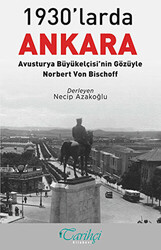 1930`larda Ankara: Avusturya Büyükelçisi`nin Gözüyle - Norbert Von Bischoff - 1