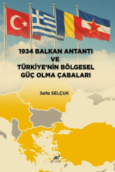 1934 Balkan Antantı ve Türkiye’nin Bölgesel Güç Olma Çabaları - Paradigma Akademi Yayınları