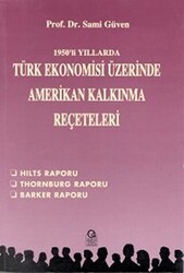 1950’li Yıllarda Türk Ekonomisi Üzerine Amerikan Kalkınma Reçeteleri Hilts Raporu - Thornburg Raporu - Barker Raporu - Ezgi Kitabevi Yayınları