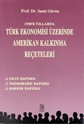 1950’li Yıllarda Türk Ekonomisi Üzerine Amerikan Kalkınma Reçeteleri Hilts Raporu - Thornburg Raporu - Barker Raporu - 1