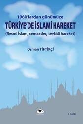 1960`lardan Günümüze Türkiye`de İslami Hareket - 1