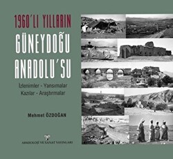 1960`lı Yılların Güneydoğu Anadolu`su - Arkeoloji ve Sanat Yayınları