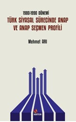 1980-1990 Dönemi Türk Siyasal Sürecinde ANAP ve ANAP Seçmen Profili - Kriter Yayınları