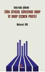 1980-1990 Dönemi Türk Siyasal Sürecinde ANAP ve ANAP Seçmen Profili - 1