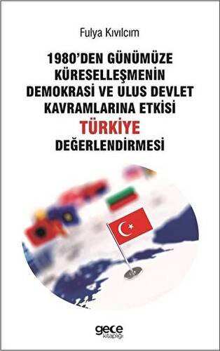1980`den Günümüze Küreselleşmenin Demokrasi ve Ulus Devlet Kavramlarına Etkisi Türkiye Değerlendirmesi - 1