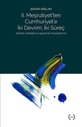 2. Meşrutiyet’ten Cumhuriyet’e iki Devrim ; İki Süreç - 1