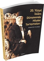 20. Yüzyıl İslam Dünyasında Hilafet Tartışmaları - 1