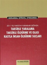 2011 Yargıtay Kararları Işığında Taksirle Yaralama, Taksirle Öldürme ve Olası Kastla İnsan Öldürme Suçları - 1