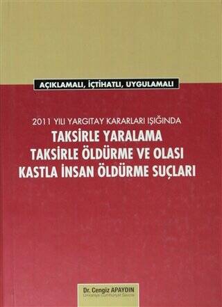 2011 Yargıtay Kararları Işığında Taksirle Yaralama, Taksirle Öldürme ve Olası Kastla İnsan Öldürme Suçları - 1