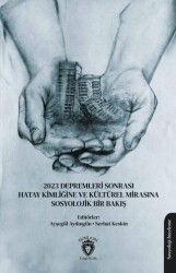 2023 Depremleri Sonrası Hatay Kimliğine ve Kültürel Mirasına Sosyolojik Bir Bakış - 1