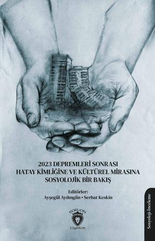 2023 Depremleri Sonrası Hatay Kimliğine ve Kültürel Mirasına Sosyolojik Bir Bakış - 1