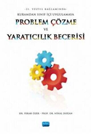 21. Yüzyıl Bağlamında Kuramdan Sınıf İçi Uygulamaya Problem Çözme Ve Yaratıcılık Becerisi - 1